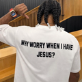 WHY WORRY WHEN I HAVE JESUS? T-SHIRT